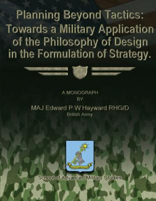 Książka Planning Beyond Tactics: Towards a Military Application of the Philosophy of Design in the Formulation of Strategy Rhg/D British Army Hayward