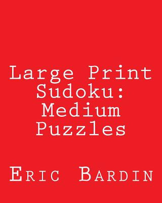 Książka Large Print Sudoku: Medium Puzzles: Fun, Large Grid Sudoku Puzzles Eric Bardin