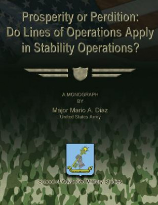 Knjiga Prosperity or Perdition: Do Lines of Operations Apply in Stability Operations? Us Army Major Mario a Diaz