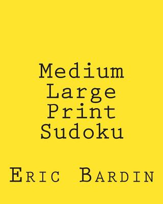 Libro Medium Large Print Sudoku: Fun, Large Grid Sudoku Puzzles Eric Bardin