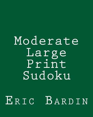Carte Moderate Large Print Sudoku: Fun, Large Grid Sudoku Puzzles Eric Bardin