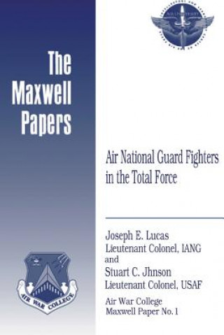 Kniha Air National Guard Fighters in the Total Force: Maxwell Paper No. 1 Lieutenant Colonel Iang Joseph Lucas