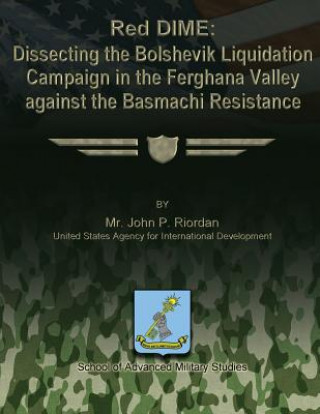 Kniha Red DIME: Dissecting the Bolshevik Liquidation Campaign in the Ferghana Valley Against the Basmachi Resistance John P Riordan