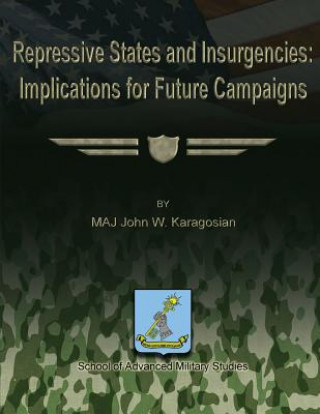 Kniha Repressive States and Insurgencies: Implications for Future Campaigns Maj John W Karagosian