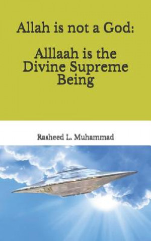 Книга Allah is not a God: Alllaah Is The Supreme Being Rasheed L Muhammad