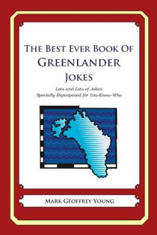 Книга The Best Ever Book of Greenlander Jokes: Lots and Lots of Jokes Specially Repurposed for You-Know-Who Mark Geoffrey Young