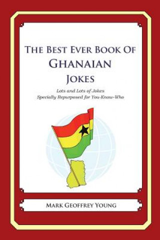 Kniha The Best Ever Book of Ghanaian Jokes: Lots and Lots of Jokes Specially Repurposed for You-Know-Who Mark Geoffrey Young