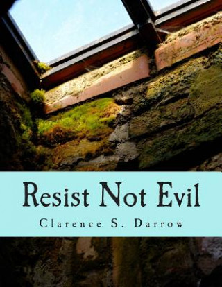 Knjiga Resist Not Evil (Large Print Edition) Clarence S Darrow