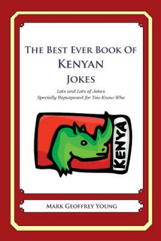 Книга The Best Ever Book of Kenyan Jokes: Lots and Lots of Jokes Specially Repurposed for You-Know-Who Mark Geoffrey Young