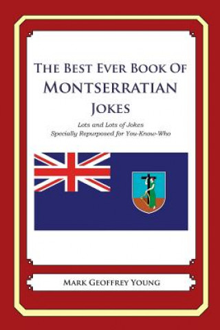 Buch The Best Ever Book of Montserratian Jokes: Lots and Lots of Jokes Specially Repurposed for You-Know-Who Mark Geoffrey Young