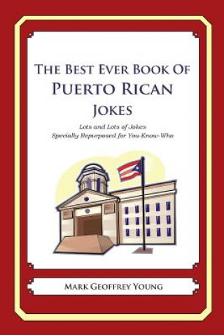 Книга The Best Ever Book of Puerto Rican Jokes: Lots and Lots of Jokes Specially Repurposed for You-Know-Who Mark Geoffrey Young