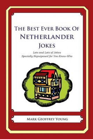 Kniha The Best Ever Book of Netherlander Jokes: Lots and Lots of Jokes Specially Repurposed for You-Know-Who Mark Geoffrey Young