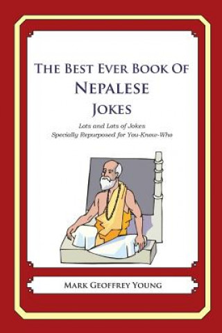 Книга The Best Ever Book of Nepalese Jokes: Lots and Lots of Jokes Specially Repurposed for You-Know-Who Mark Geoffrey Young