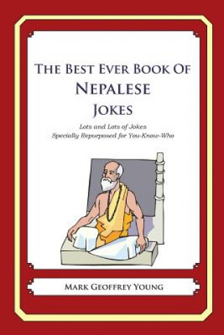 Knjiga The Best Ever Book of Nepalese Jokes: Lots and Lots of Jokes Specially Repurposed for You-Know-Who Mark Geoffrey Young