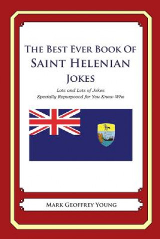 Carte The Best Ever Book of Saint Helenian Jokes: Lots and Lots of Jokes Specially Repurposed for You-Know-Who Mark Geoffrey Young