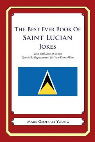 Carte The Best Ever Book of Saint Lucian Jokes: Lots and Lots of Jokes Specially Repurposed for You-Know-Who Mark Geoffrey Young