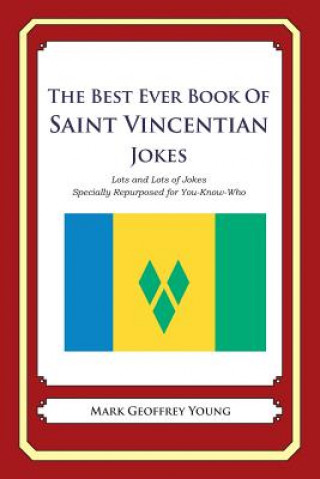 Carte The Best Ever Book of Saint Vincentian Jokes: Lots and Lots of Jokes Specially Repurposed for You-Know-Who Mark Geoffrey Young