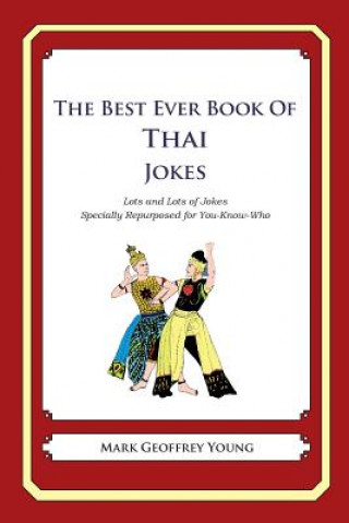 Książka The Best Ever Book of Thai Jokes: Lots and Lots of Jokes Specially Repurposed for You-Know-Who Mark Geoffrey Young