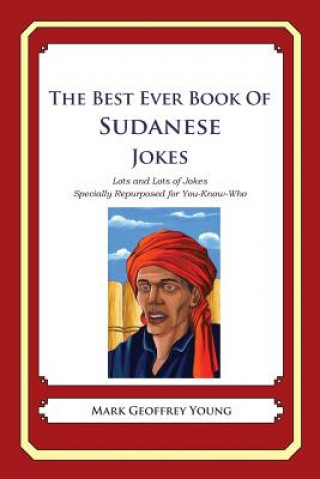 Książka The Best Ever Book of Sudanese Jokes: Lots and Lots of Jokes Specially Repurposed for You-Know-Who Mark Geoffrey Young