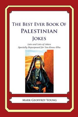 Carte The Best Ever Book of Palestinian Jokes: Lots and Lots of Jokes Specially Repurposed for You-Know-Who Mark Geoffrey Young
