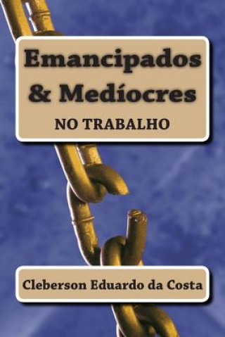 Book emancipados & mediocres no trabalho Cleberson Eduardo Da Costa