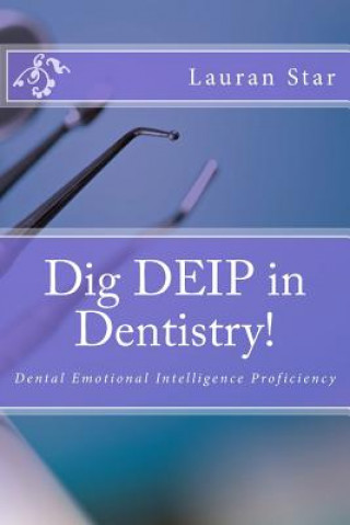 Carte Dig DEIP in Dentistry!: Dental Emotional Intelligence Lauran Star