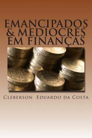 Kniha emancipados & mediocres em financas Cleberson Eduardo Da Costa