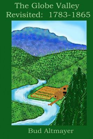 Книга The Globe Valley Revisted: 1783-1865 Bud Altmayer