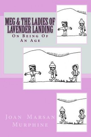 Kniha A Meg Novel: Meg & The Ladies of Lavender Landing: On Becoming of An Age Joan Marsan-Murphine