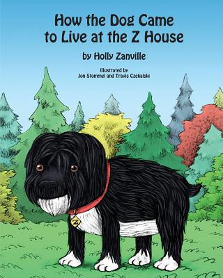 Carte How the Dog Came to Live at the Z House Holly Zanville Ph D