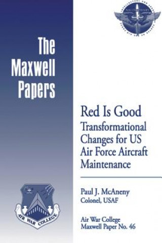 Kniha Red is Good: Transformational Changes for US Air Force Aircraft Maintenance: Maxwell Paper No. 46 Colonel Usaf Paul J McAneny