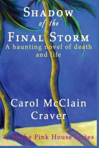 Carte Shadow of the Final Storm: A haunting novel of death and life Carol McClain Craver