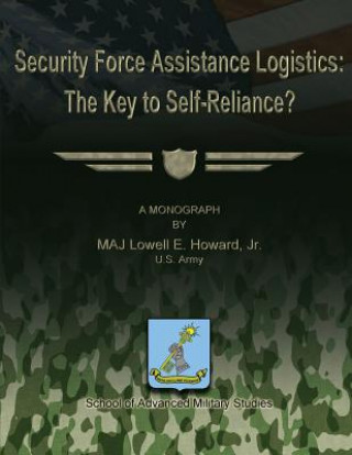 Book Security Force Assistance Logistics: The Key to Self-Reliance? School Of Advanced Military Studies