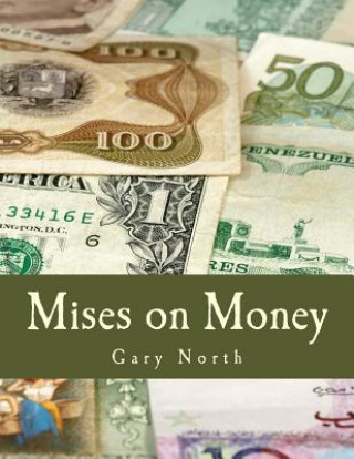 Könyv Mises on Money (Large Print Edition) Gary North