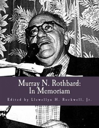 Carte Murray N. Rothbard: In Memoriam (Large Print Edition) Llewellyn H Rockwell Jr
