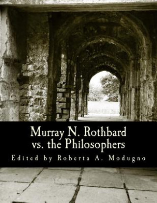 Könyv Murray N. Rothbard vs. the Philosophers (Large Print Edition): Unpublished Writings on Hayek, Mises, Strauss, and Polanyi Roberta a Modugno