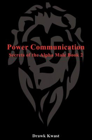 Könyv Power Communication: Secrets of the Alpha Male Book 2 Drawk Kwast