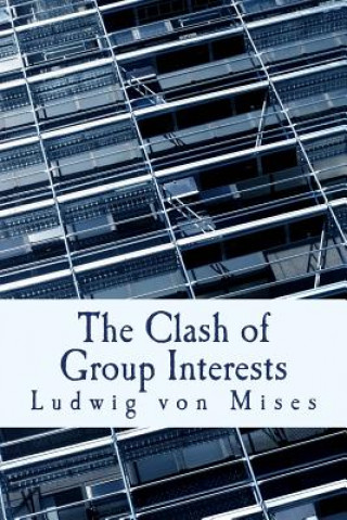 Könyv The Clash of Group Interests (Large Print Edition) Ludwig Von Mises
