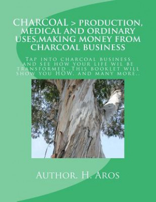 Carte CHARCOAL > production, medical and ordinary uses, making money from charcoal business: CHARCOAL > production, medical and ordinary uses, making money H T Aros
