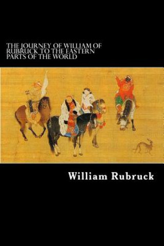 Könyv The Journey Of William Of Rubruck To The Eastern Parts Of The World William Rubruck