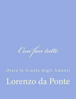 Könyv Cosi fan tutte: Ossia la Scuola degli Amanti Lorenzo Da Ponte