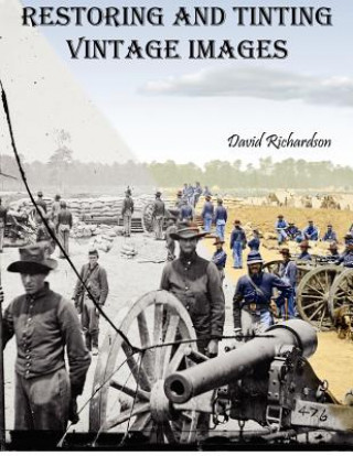 Книга Restoring and Tinting Vintage Images David Richardson