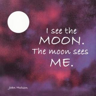 Kniha I See the Moon. The Moon Sees Me. Joan Hutson