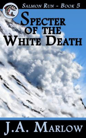 Carte Specter of the White Death (Salmon Run - Book 5) J a Marlow