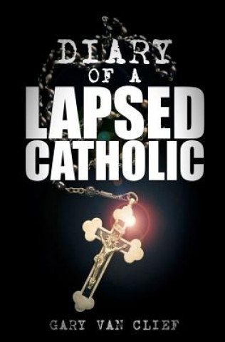 Kniha Diary of a Lapsed Catholic Gary Van Clief