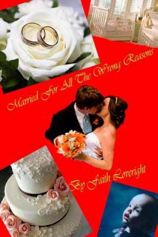 Книга Married For All The Wrong Reasons Faith Loveright