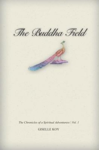 Carte The Buddha Field: The Chronicles of A Spiritual Adventuress / Vol. 1 Giselle Koy