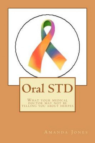 Kniha Oral STD: What your medical doctor may not be telling you about herpes MS Amanda Jones