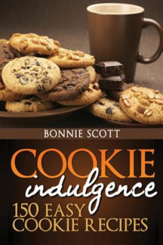Könyv Cookie Indulgence: 150 Easy Cookie Recipes Bonnie Scott