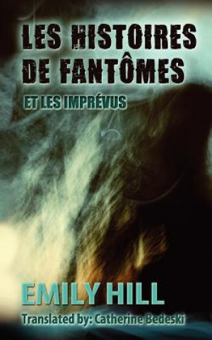 Knjiga Les Histoires de Fantomes Et Les Imprevus Emily Hill